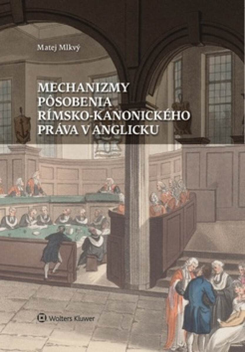 Mechanizmy pôsobenia rímsko-kanonického práva v Anglicku koupíte na Knihydobrovsky.cz