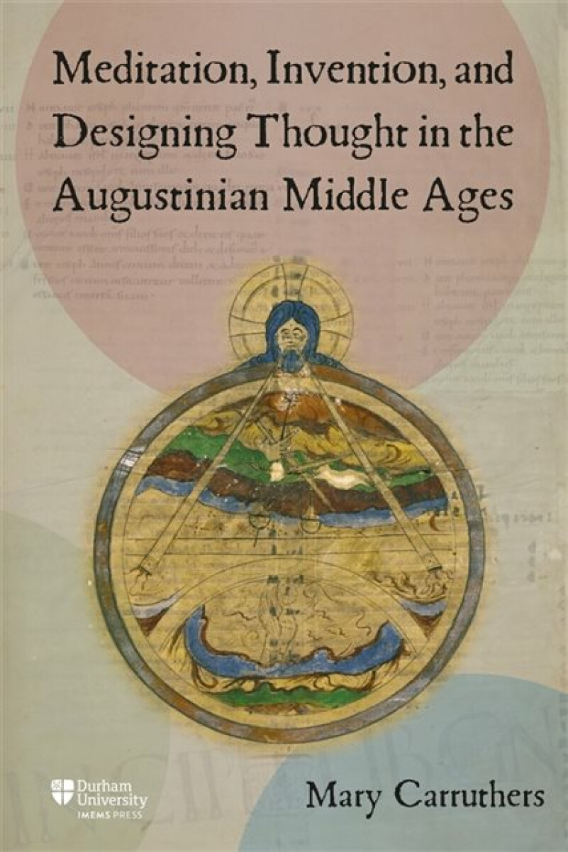 Kniha Meditation, Invention, and Designing Thought in the Augustinian Middle Ages