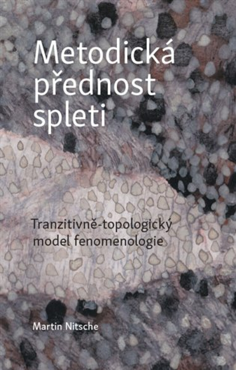 Metodická přednost spleti - Tranzitivně-topologický model fenomenologie koupíte na Knihydobrovsky.cz