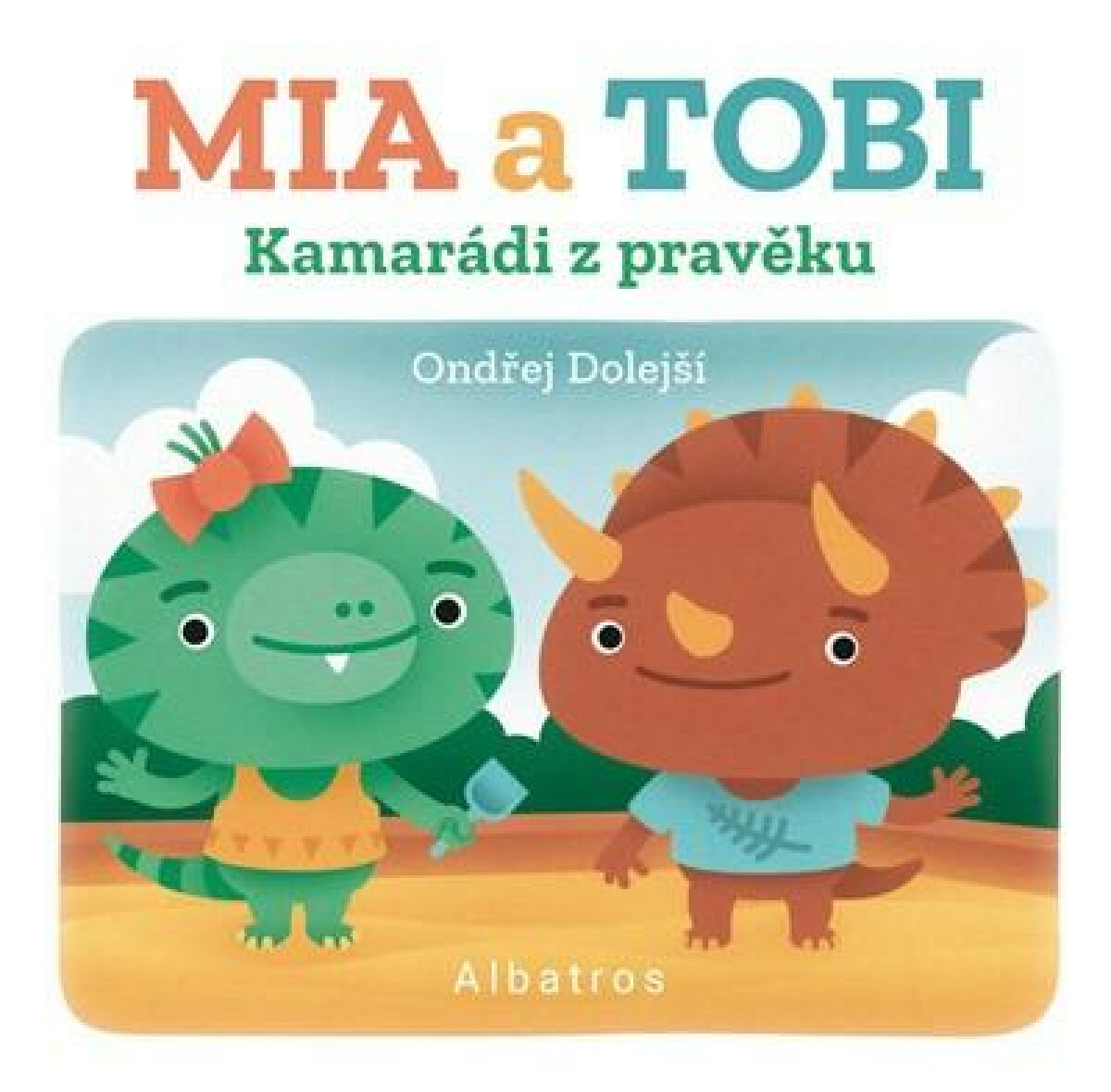 Kamarádi z Pravěku: Mia a Tobi koupíte na Knihydobrovsky.cz