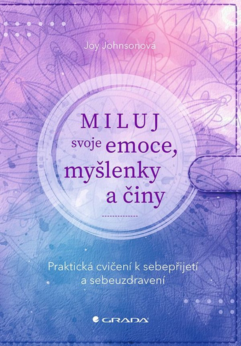 Miluj svoje emoce, myšlenky a činy - Johnsonová Joy