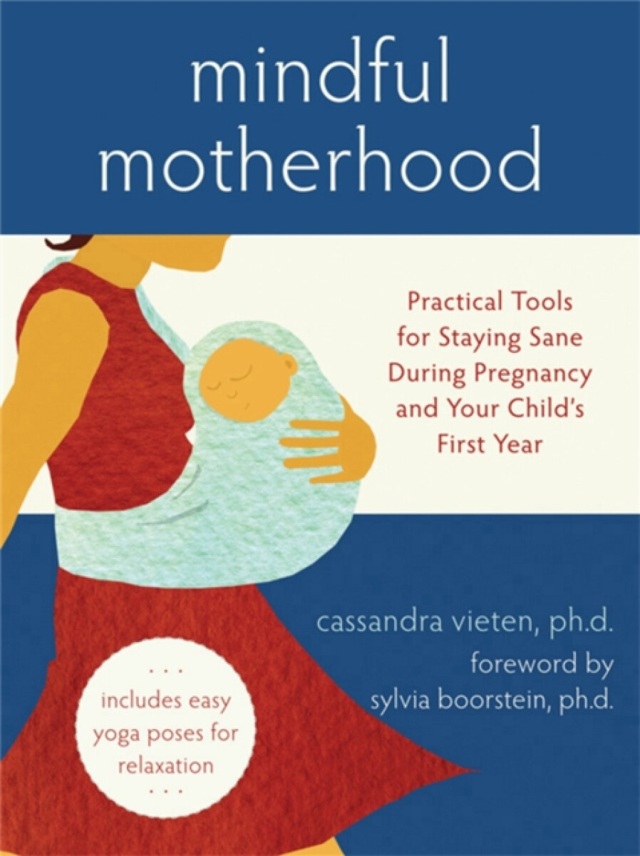 Kniha Mindful Motherhood: Practical Tools for Staying Sane During Pregnancy and Your Child's First Year