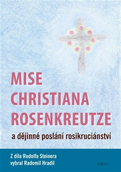 Kniha Mise Christiana Rosenkreutze a dějinné poslání rosikruciánství