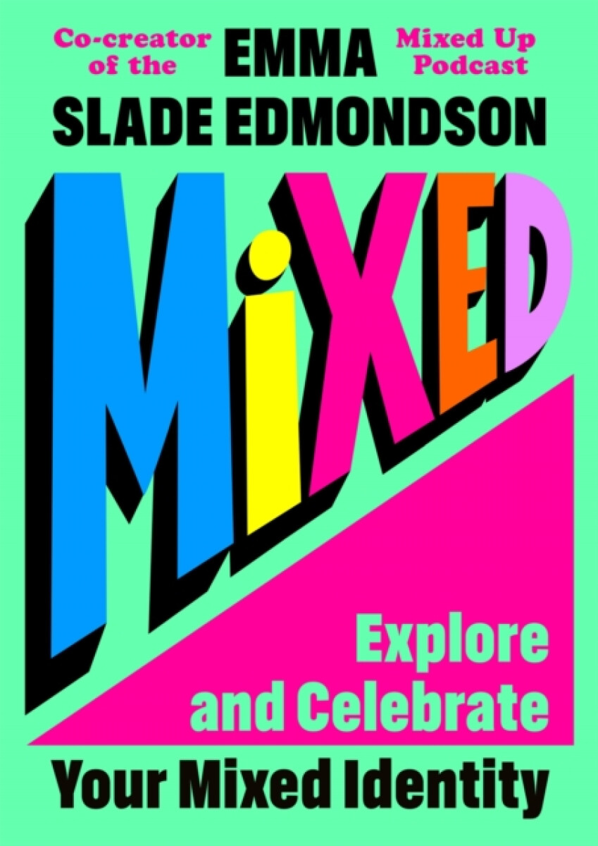 Kniha Mixed: Explore and Celebrate Your Mixed Identity