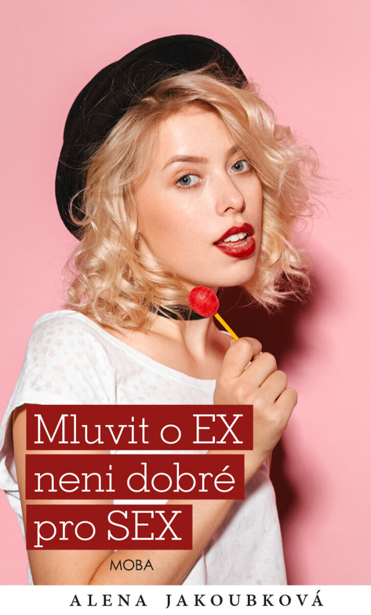 Mluvit o ex…není dobré pro sex - Alena Jakoubková