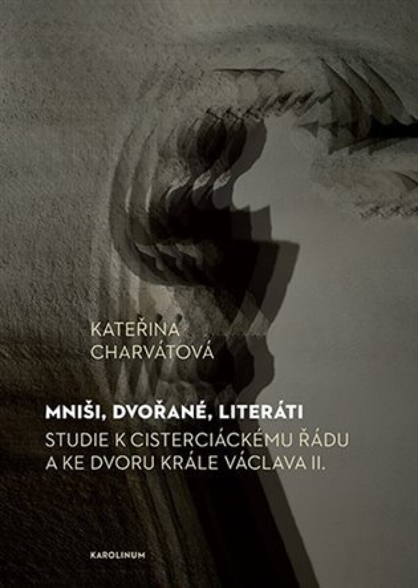 Kniha Mniši, dvořané, literáti - Studie k cisterciáckému řádu a ke dvoru krále Václava II.