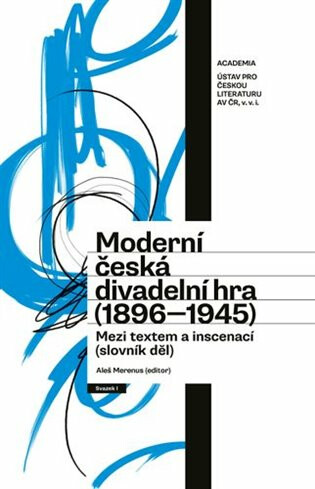 Kniha Moderní česká divadelní hra (1896-1945) - Mezi textem a inscenací (slovník děl)