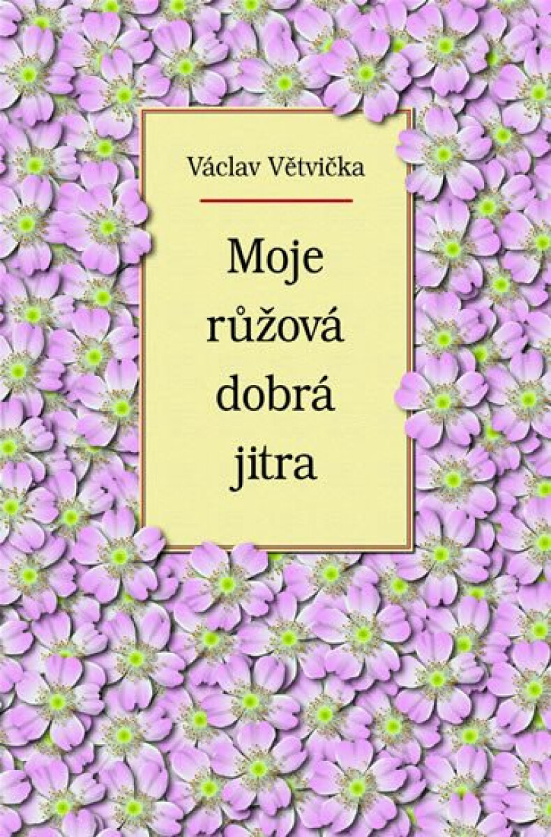 Moje růžová dobrá jitra - Václav Větvička