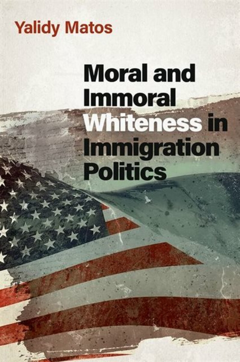 Kniha Moral and Immoral Whiteness in Immigration Politics