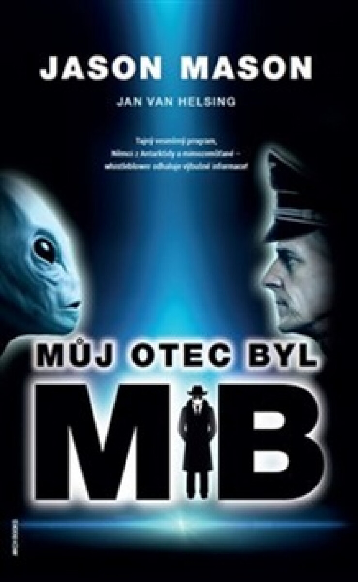 Kniha Můj otec byl MIB - Tajný vesmírný program, Němci z Antarktidy a mimozemšťané – whistleblower odhaluje výbušné informace!