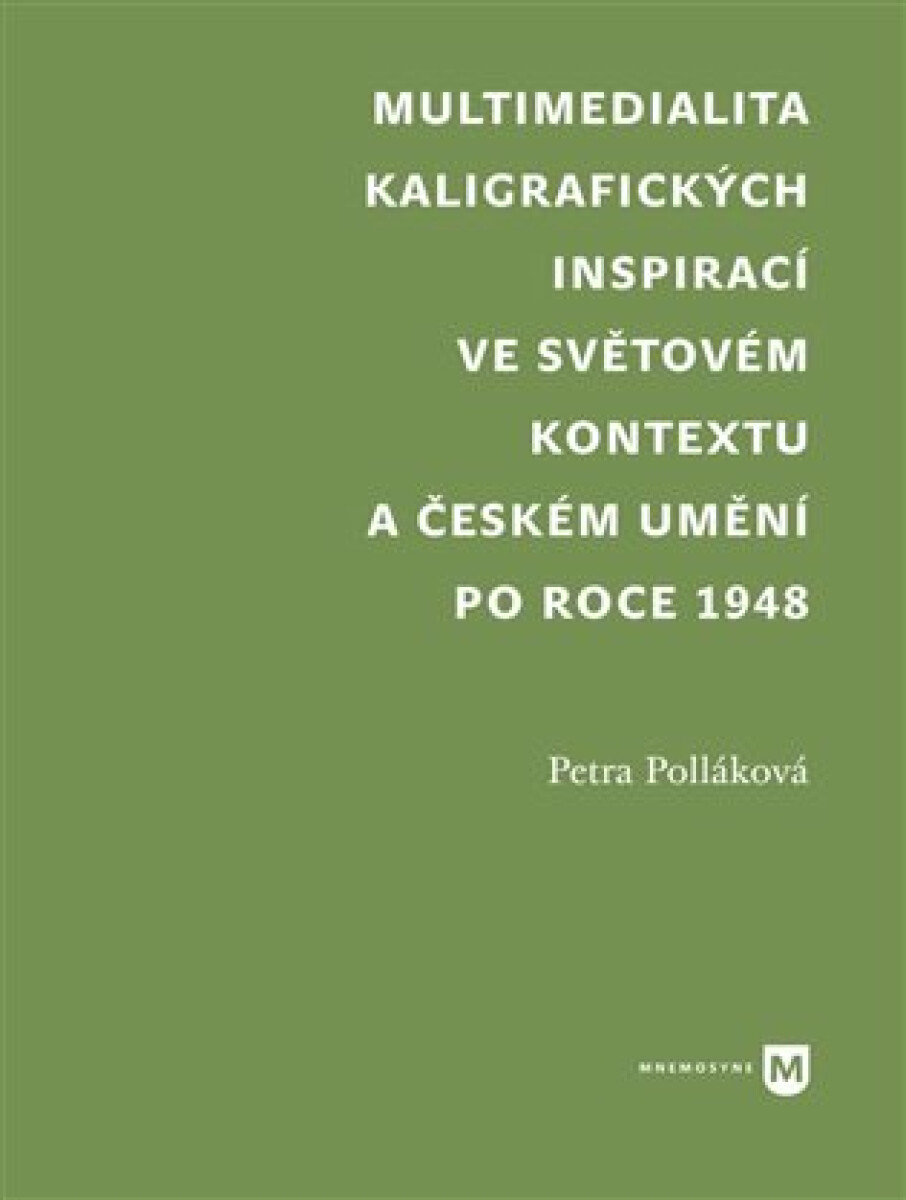 Kniha Multimedialita kaligrafických inspirací ve světovém kontextu a českém umění po roce 1945