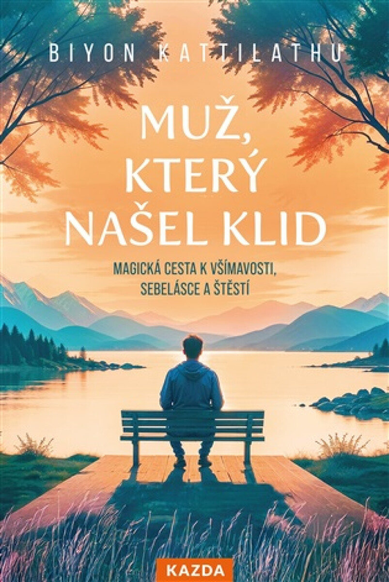 Kniha Muž, který našel klid - Magická cesta k všímavosti, sebelásce a štěstí