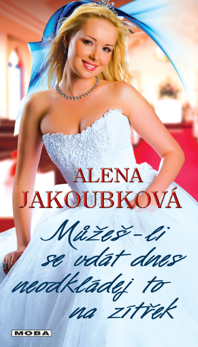 Levně Můžeš-li se vdát dnes, neodkládej to na zítřek - Alena Jakoubková