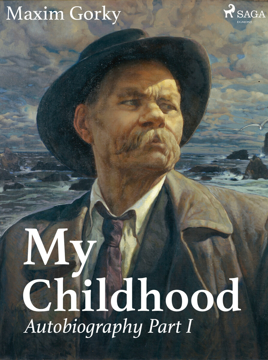 My Childhood, Autobiography Part I - Maxim Gorky