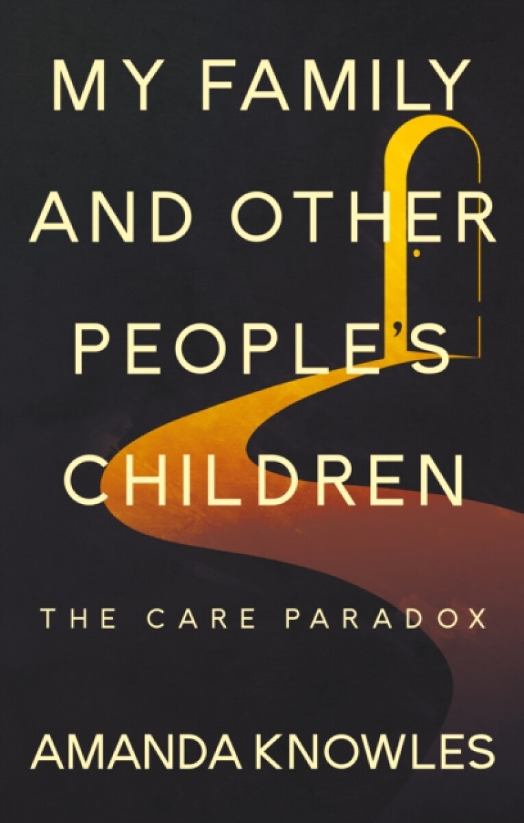 My Family and Other People’s Children: The Care Paradox - Amanda Knowles