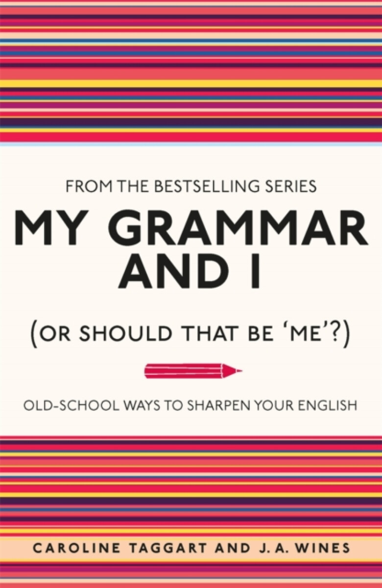 My Grammar and I (Or Should That Be 'Me'?) - J. A. Wines, Caroline Taggart