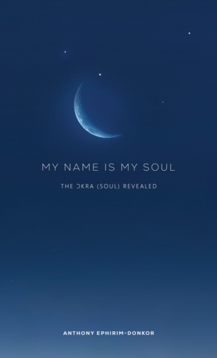 My Name Is My Soul - Anthony Ephirim-Donkor