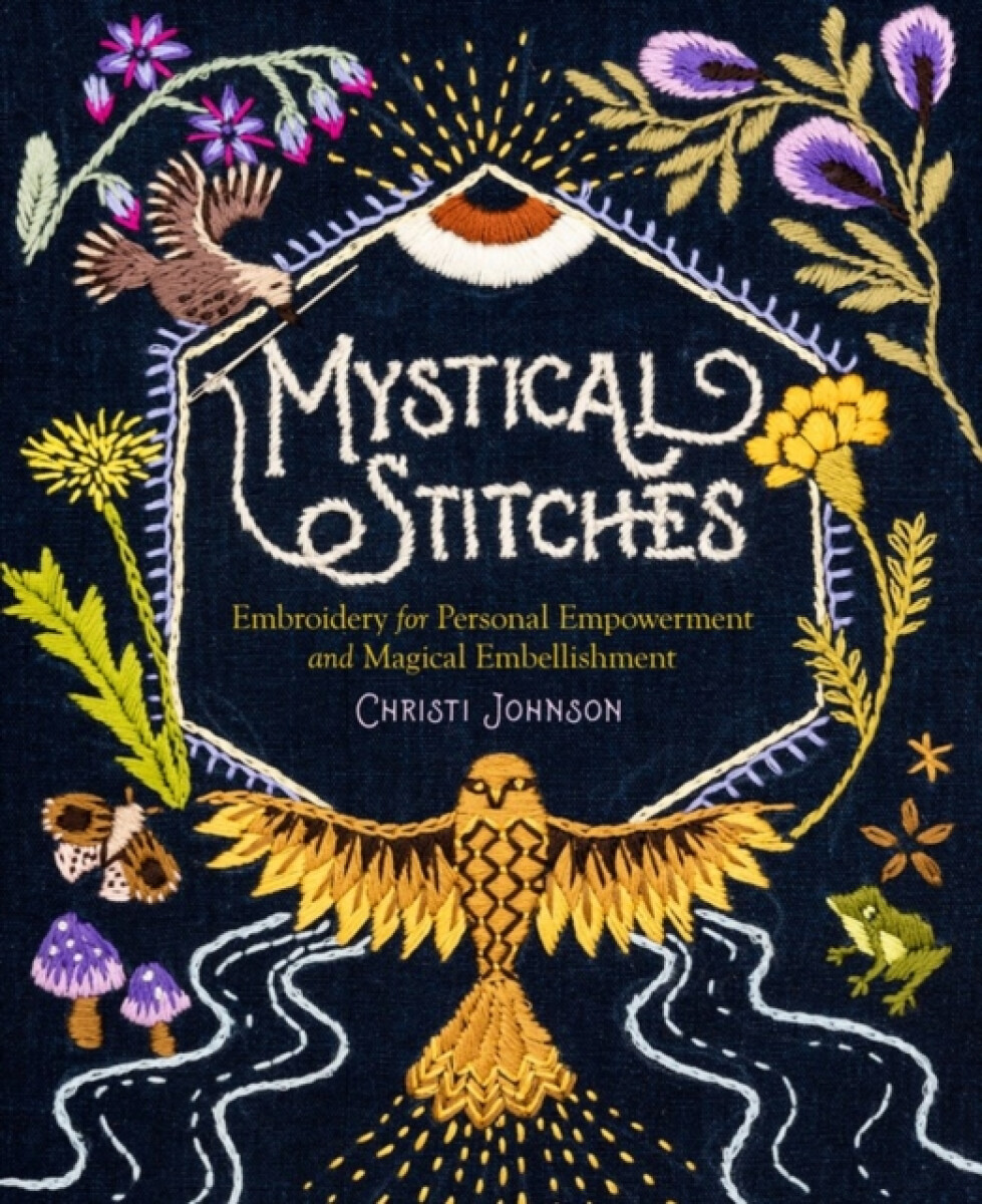 Kniha Mystical Stitches: Embroidery for Personal Empowerment and Magical Embellishment