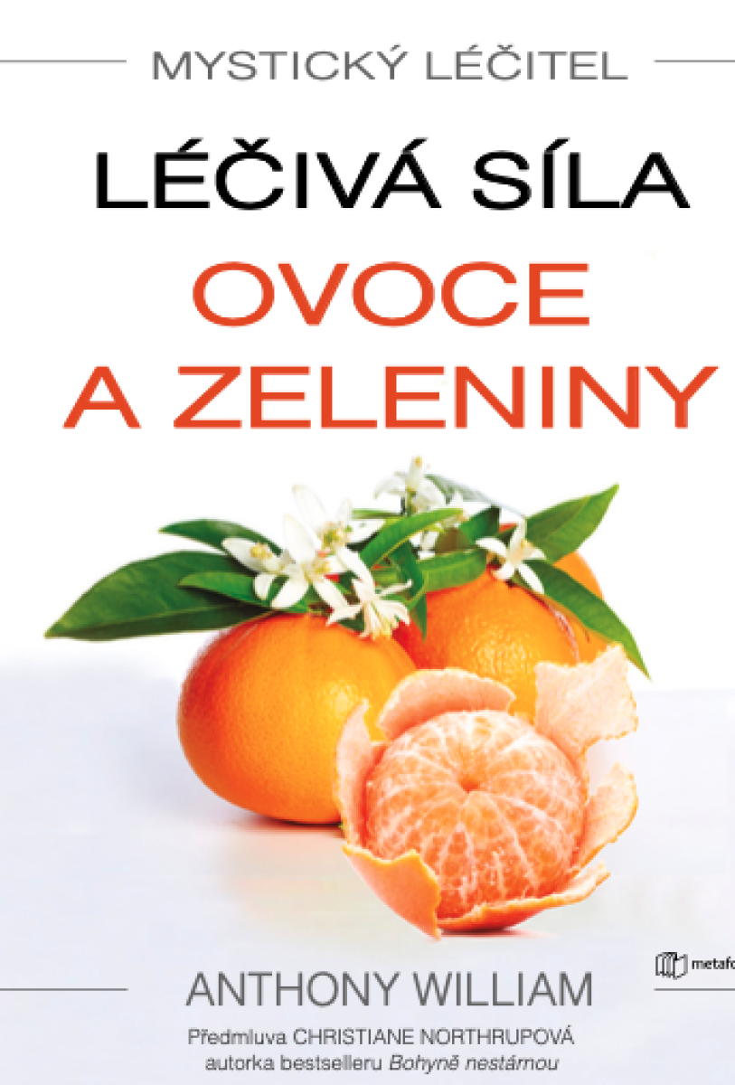 Mystický léčitel: Léčivá síla ovoce a zeleniny - Anthony William