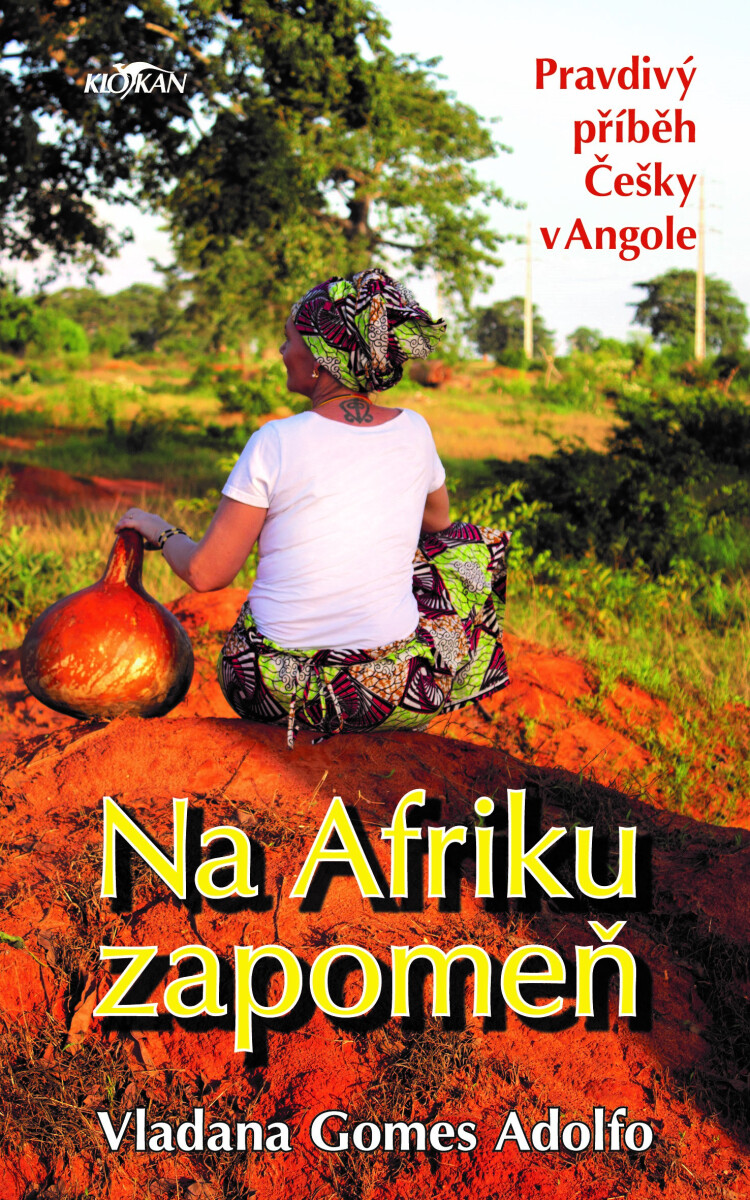 Na Afriku zapomeň - Pravdivý příběh Česky v Angole koupíte na Knihydobrovsky.cz