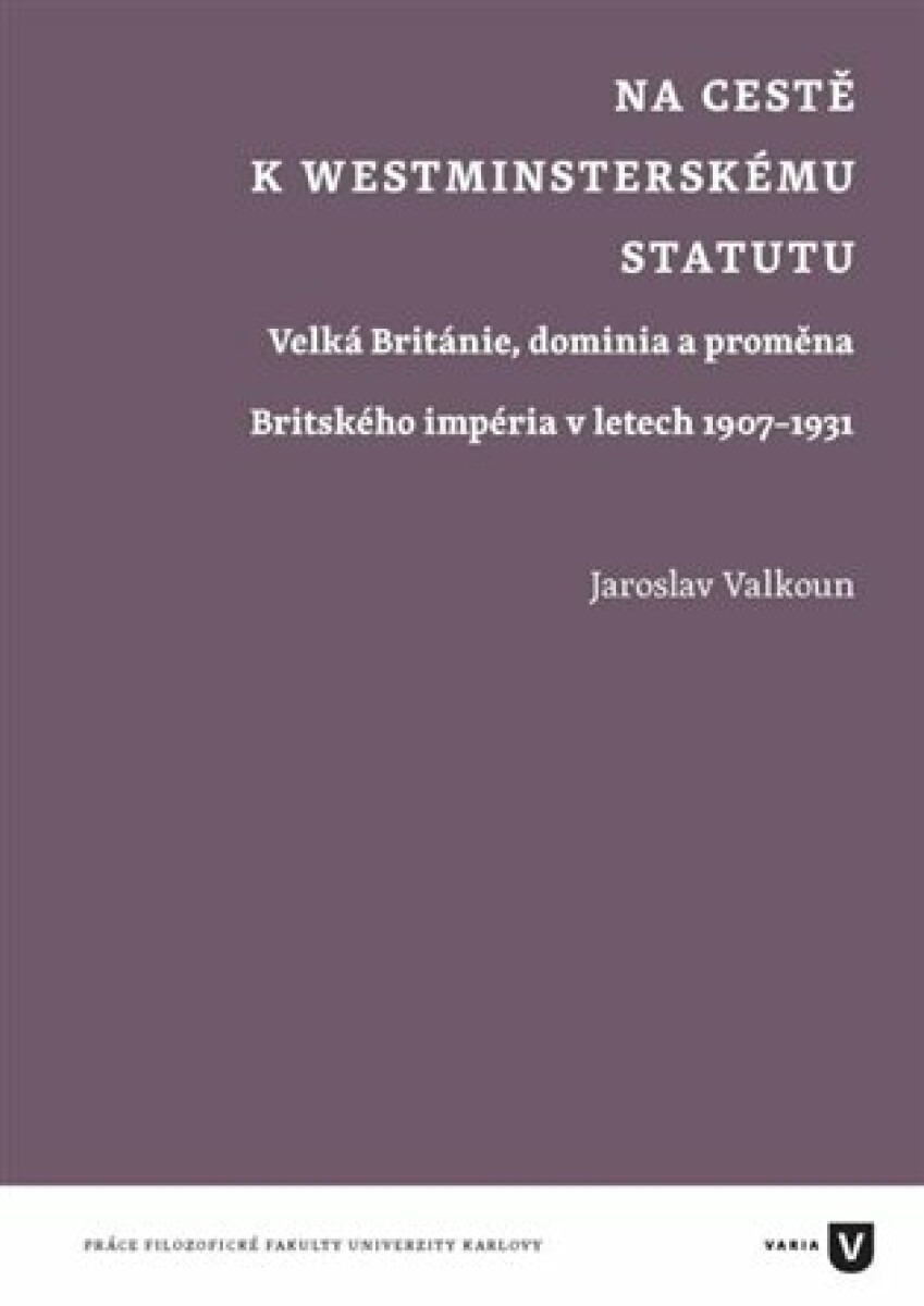 Kniha Na cestě k westminsterskému statutu - Velká Británie, dominia a proměna Britského impéria v letech 1907-1931