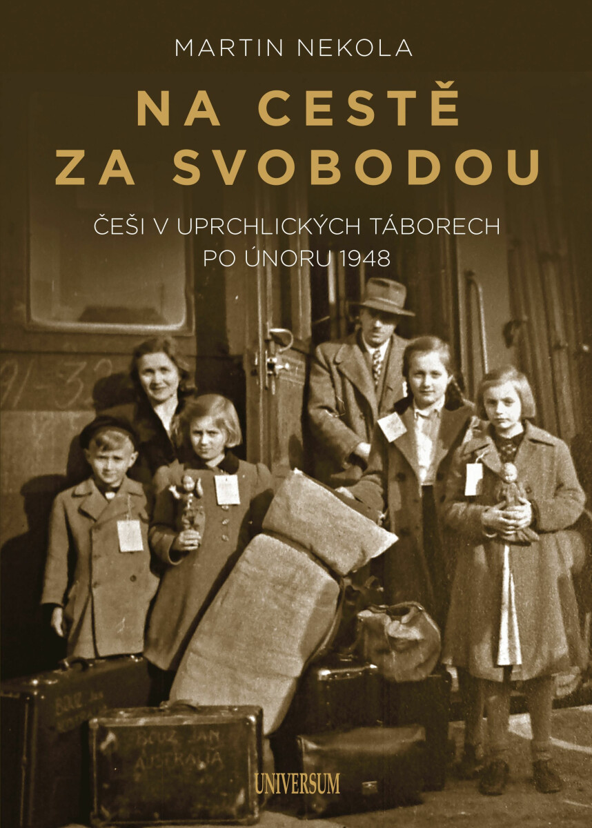 Na cestě za svobodou: Češi v uprchlických táborech po únoru 1948 - Martin Nekola