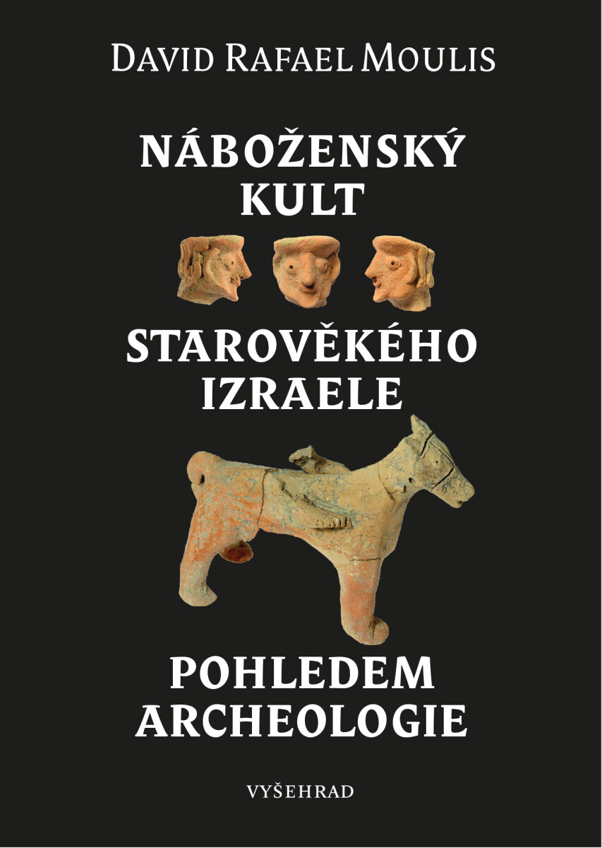 Náboženský kult starověkého Izraele pohledem archeologie - Moulis David Rafael