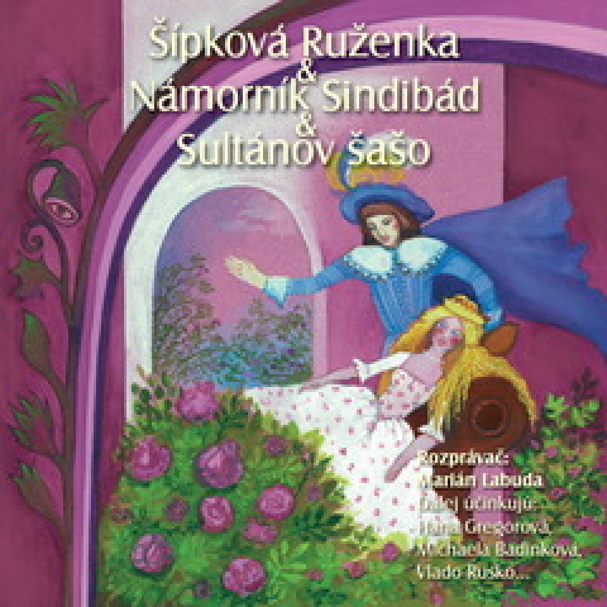 Levně NAJKRAJŠIE ROZPRÁVKY 6 - Šípková Ruženka & Sindibád námorník & Sultánov šašo - audiokniha