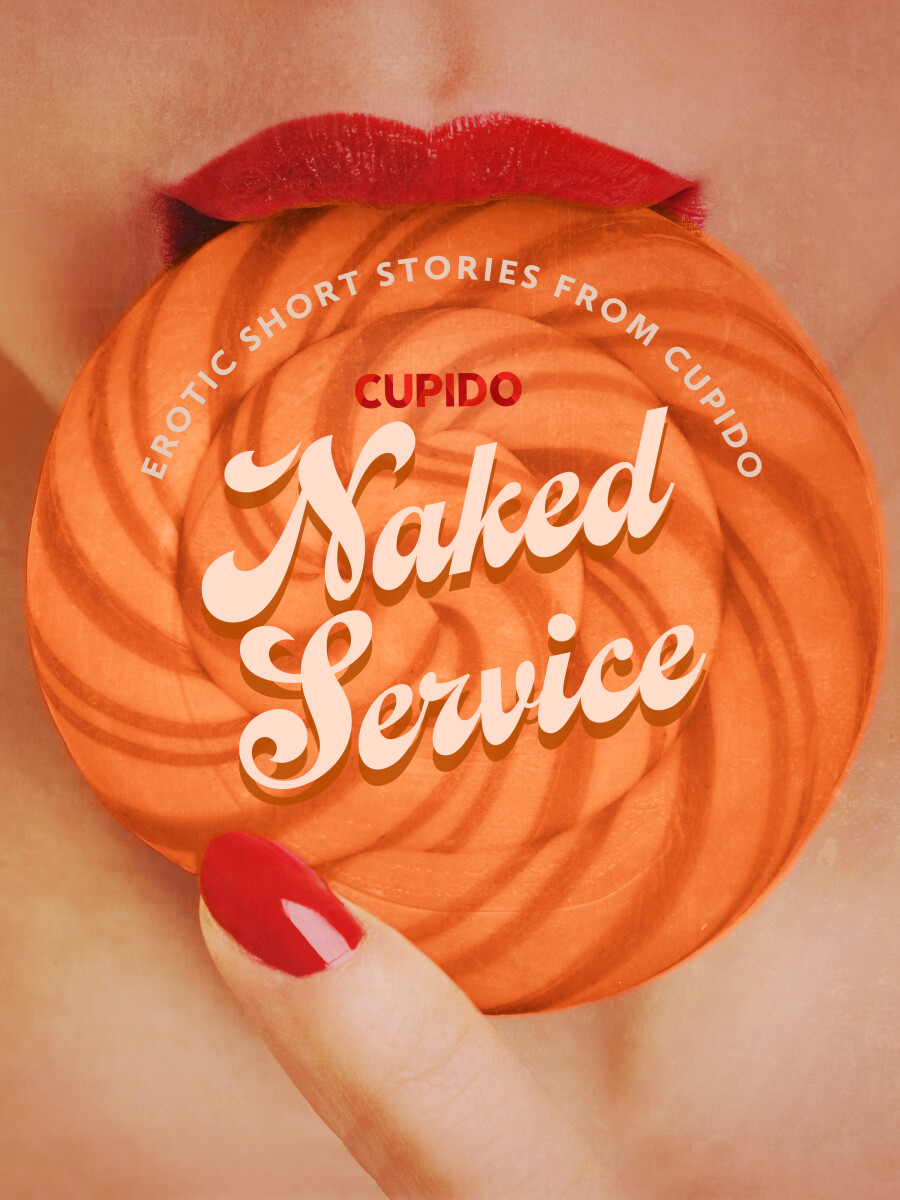 Naked Service - and Other Erotic Short Stories from Cupido - Cupido