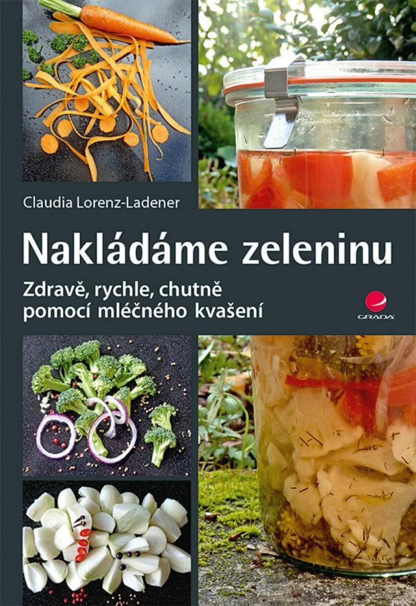 Kniha Nakládáme zeleninu - Zdravě, rychle, chutně pomocí mléčného kvašení