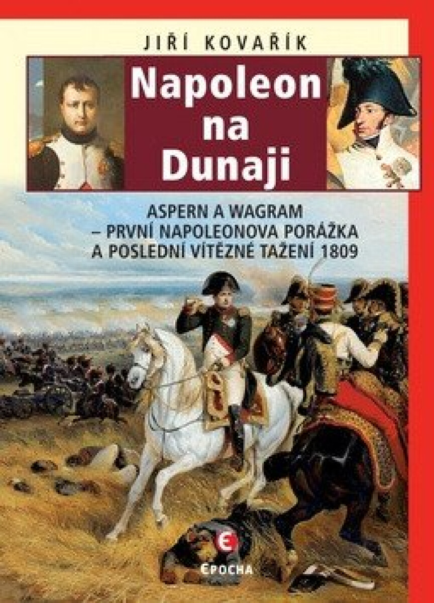 Kniha Napoleon na Dunaji - Aspern a Wagram: První Napoleonova porážka a poslední vítězné tažení 1809, 2. vydání
