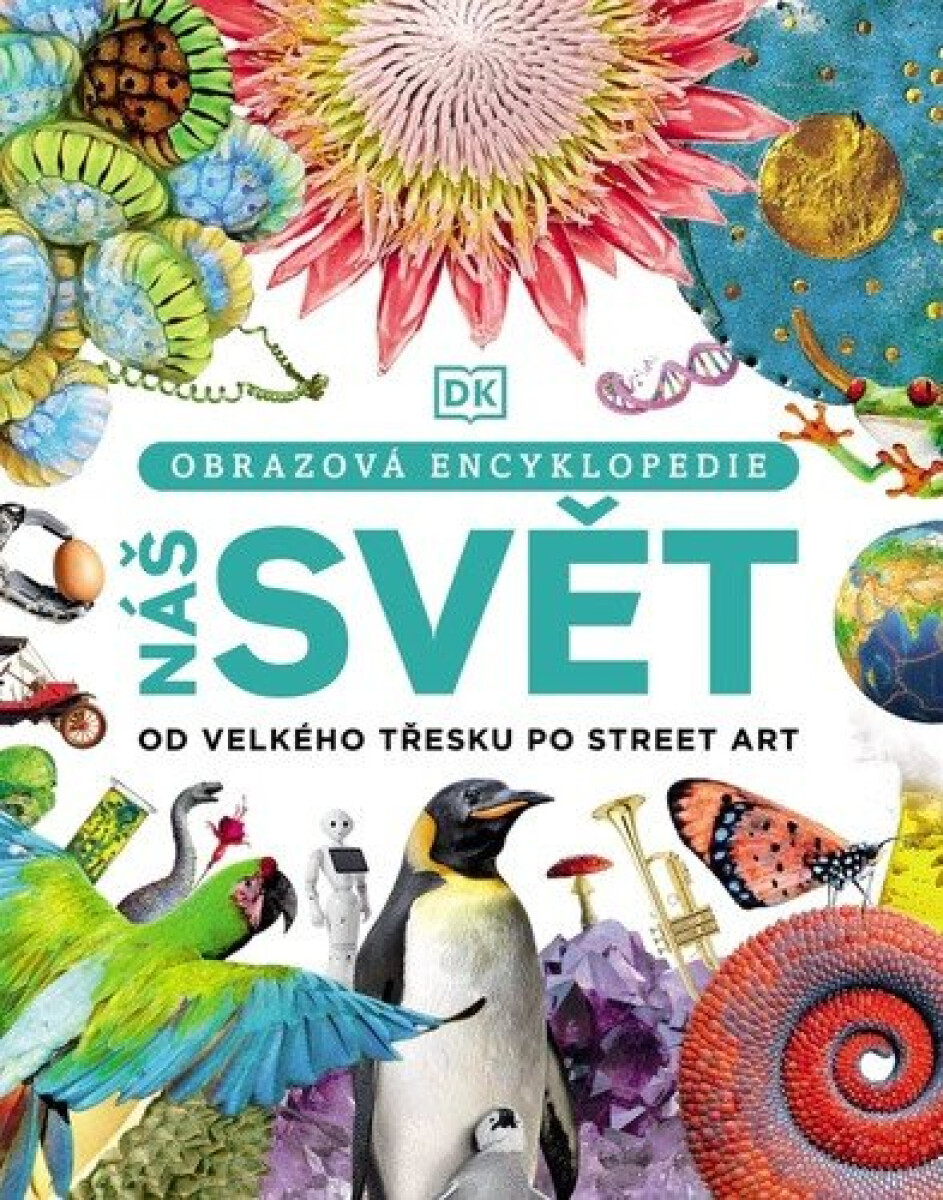 Kniha Náš svět od velkého třesku po street art - Obrazová encyklopedie