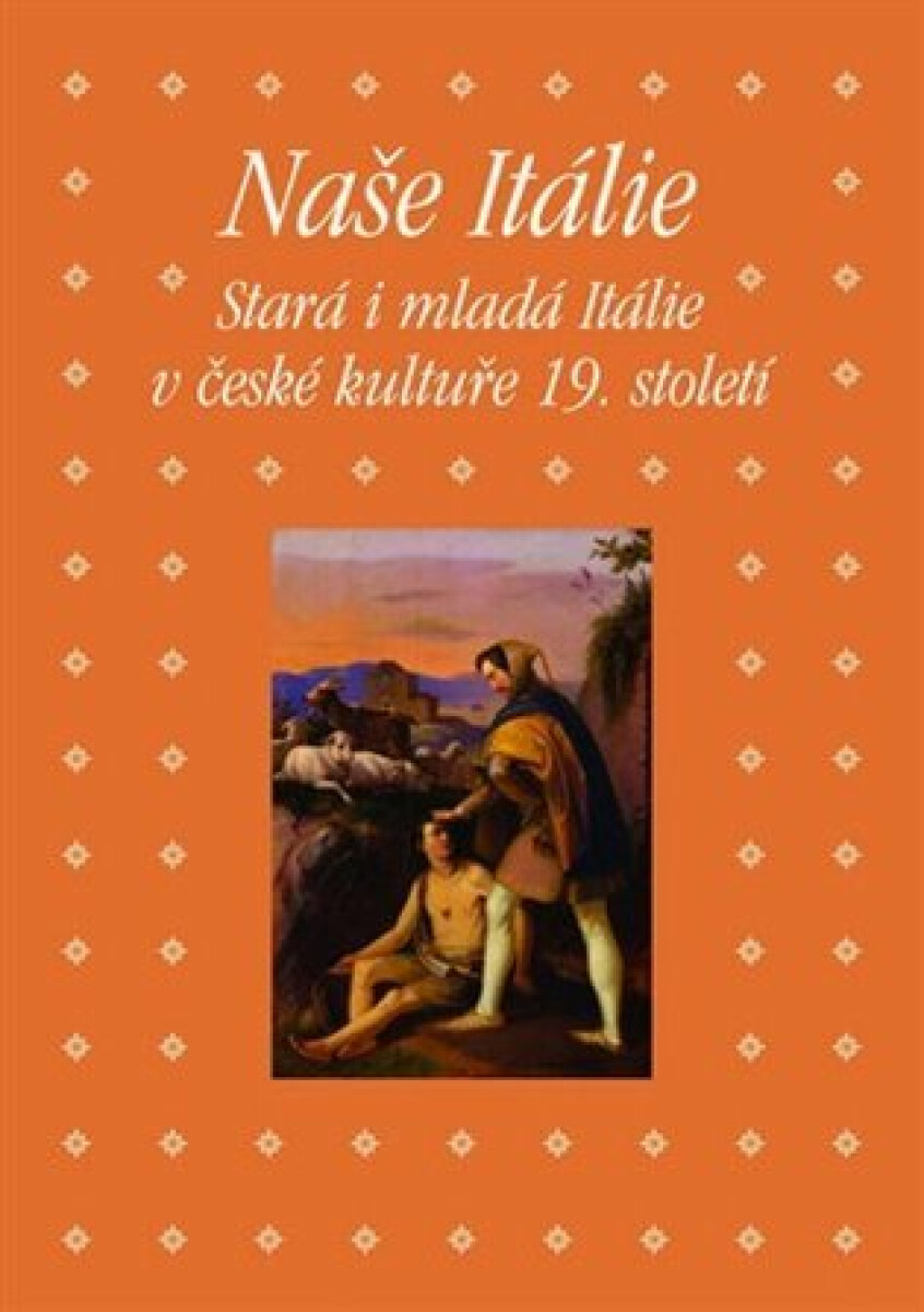 Kniha Naše Itálie - Stará i mladá Itálie v české kultuře 19. století
