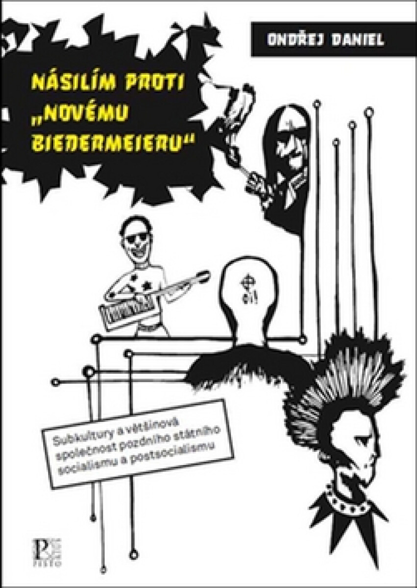 Kniha Násilím proti "novému biedermeieru" - Subkultury a většinová společnost pozdního státního socialismu a postsocialismu