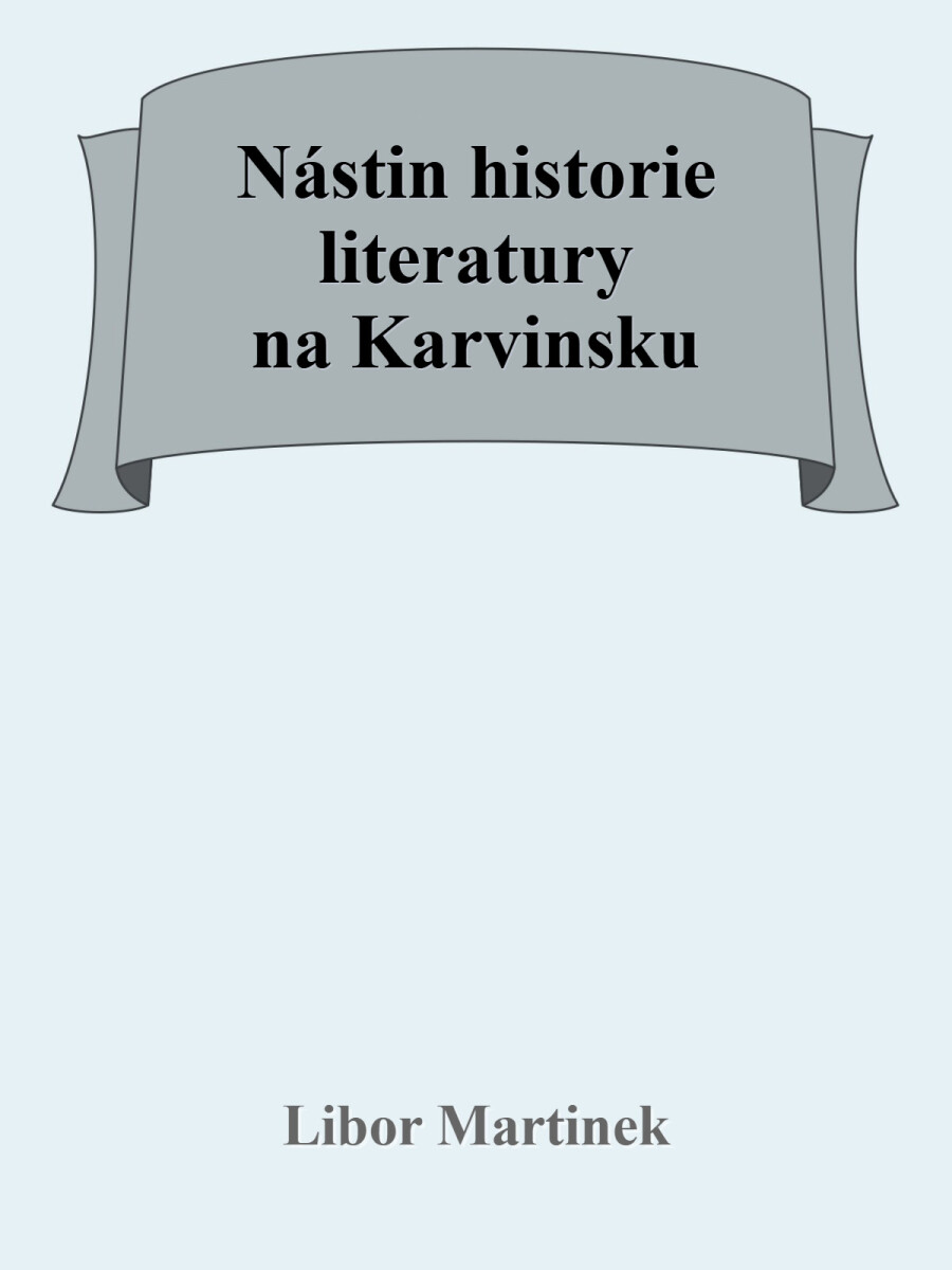 Nástin historie literatury na Karvinsku - Libor Martinek