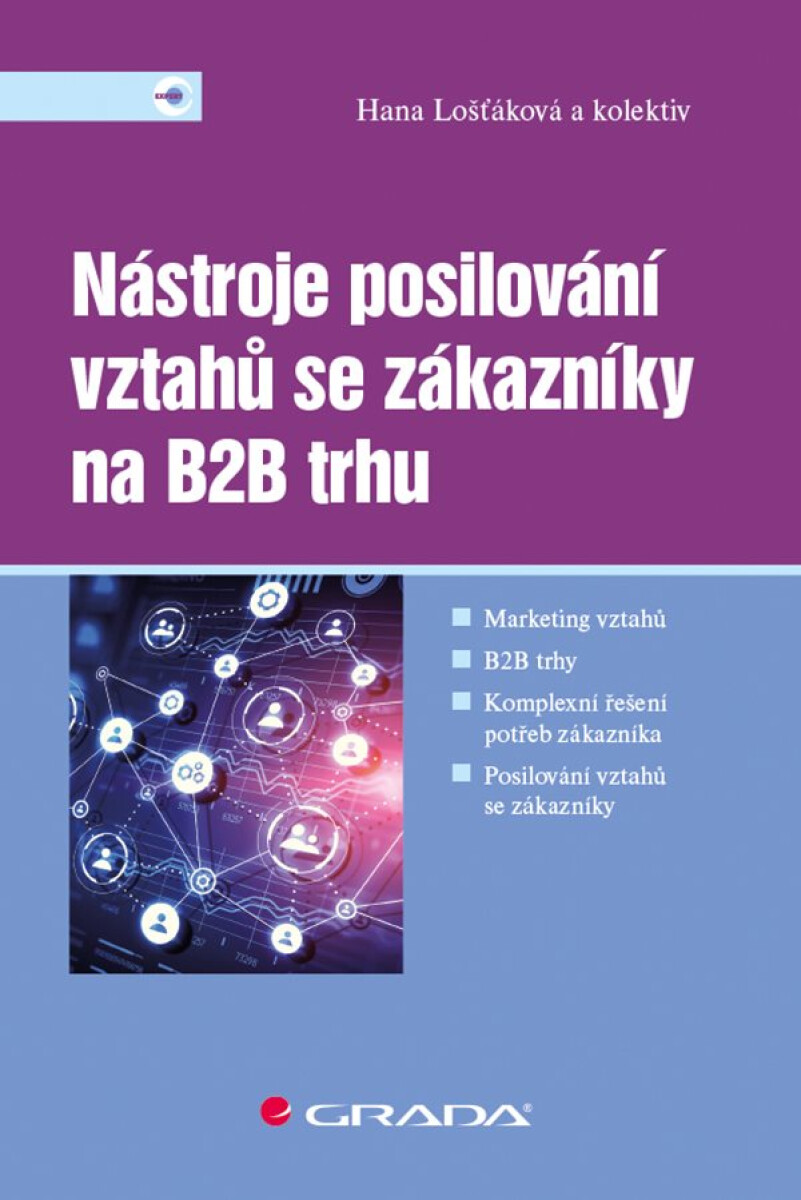 Nástroje posilování vztahů se zákazníky na B2B trhu - Hana Lošťáková, kolektiv autorů