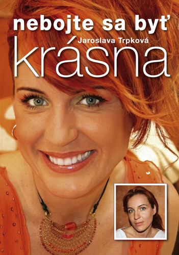 Nebojte sa byť krásna - Jaroslava Trpková