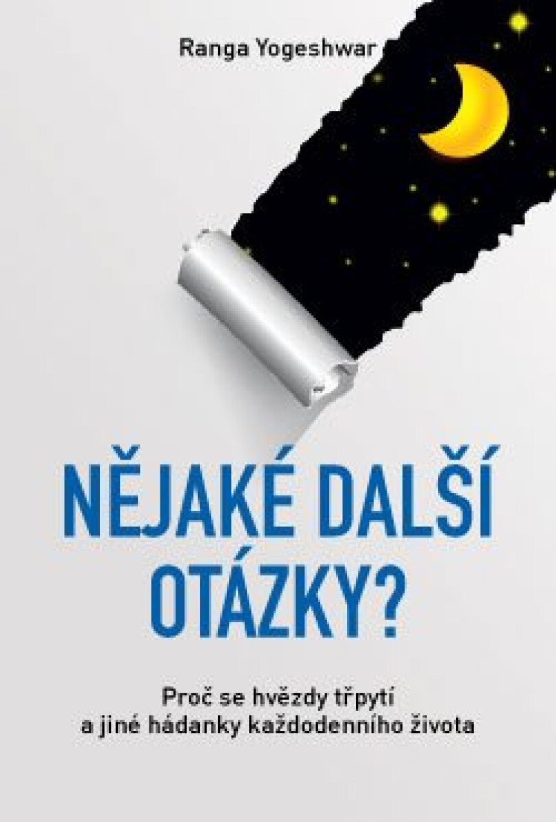 Levně Nějaké další otázky? – Proč se hvězdy třpytí a jiné hádanky každodenního života - Ranga Yogeshwar