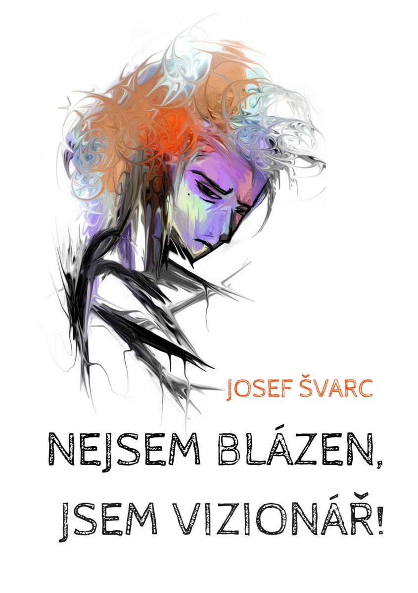 Nejsem blázen, jsem vizionář - Josef Švarc