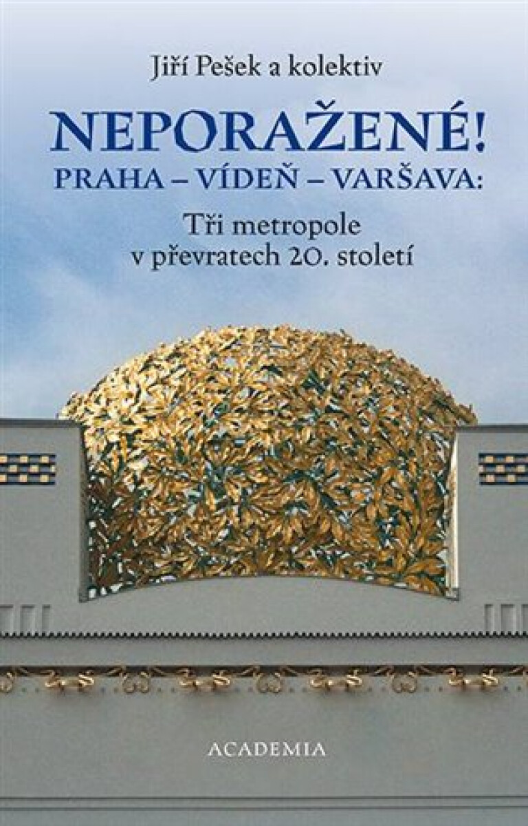 Kniha Neporažené! Praha - Vídeň - Varšava: Tři metropole v převratech 20. století