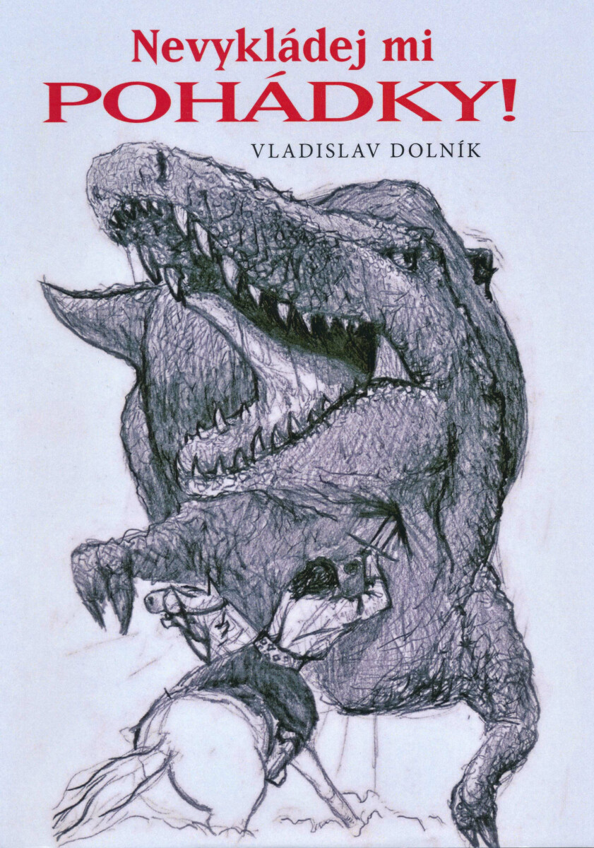 Nevykládej mi pohádky! - Vladislav Dolník