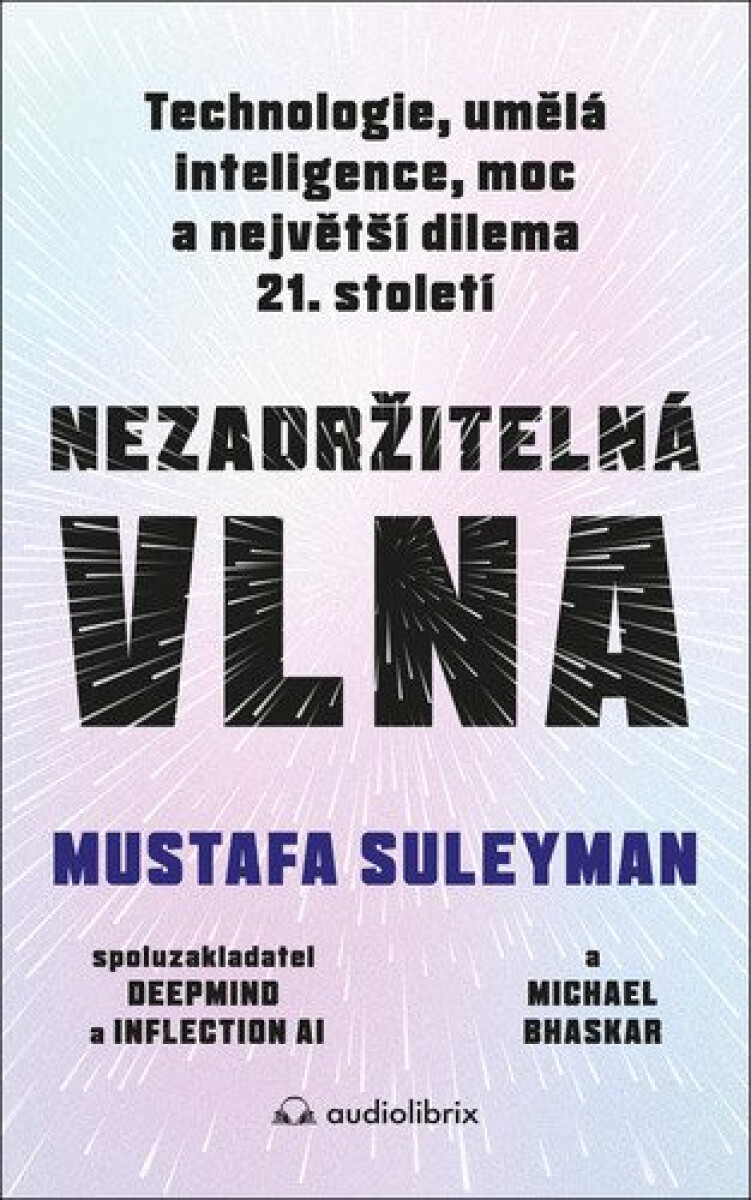 Kniha Nezadržitelná vlna - Technologie, umělá inteligence, moc a největší dilema 21. století