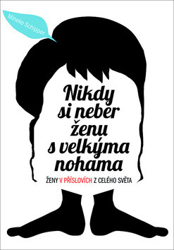 Kniha Nikdy si neber ženu s velkýma nohama. Ženy v příslovích z celého světa
