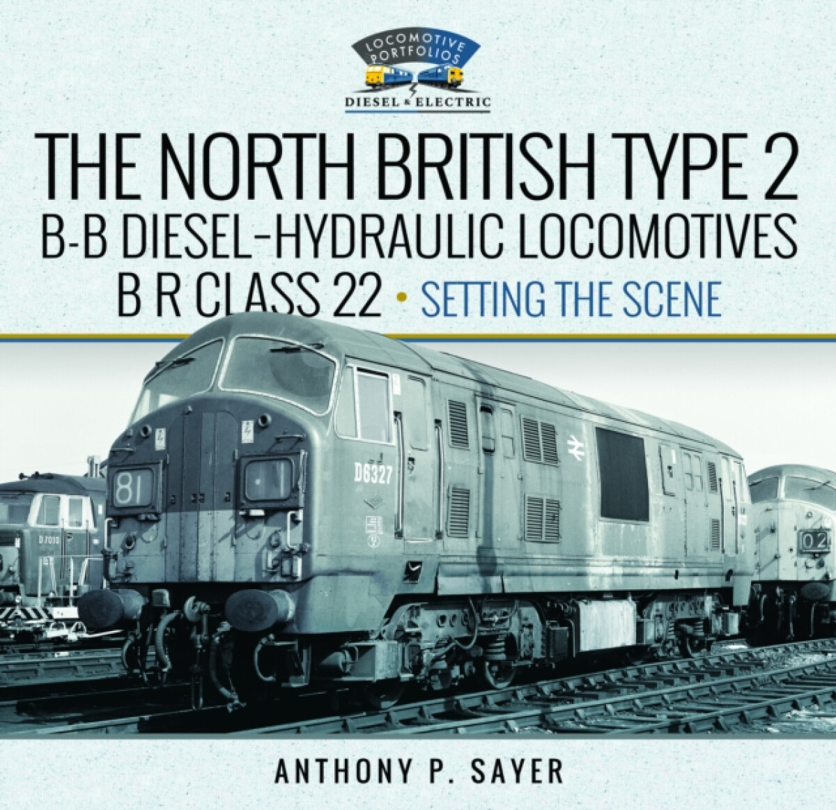 Kniha North British Type 2 B-B Diesel-Hydraulic Locomotives, BR Class 22 - Volume 1 - Setting the Scene