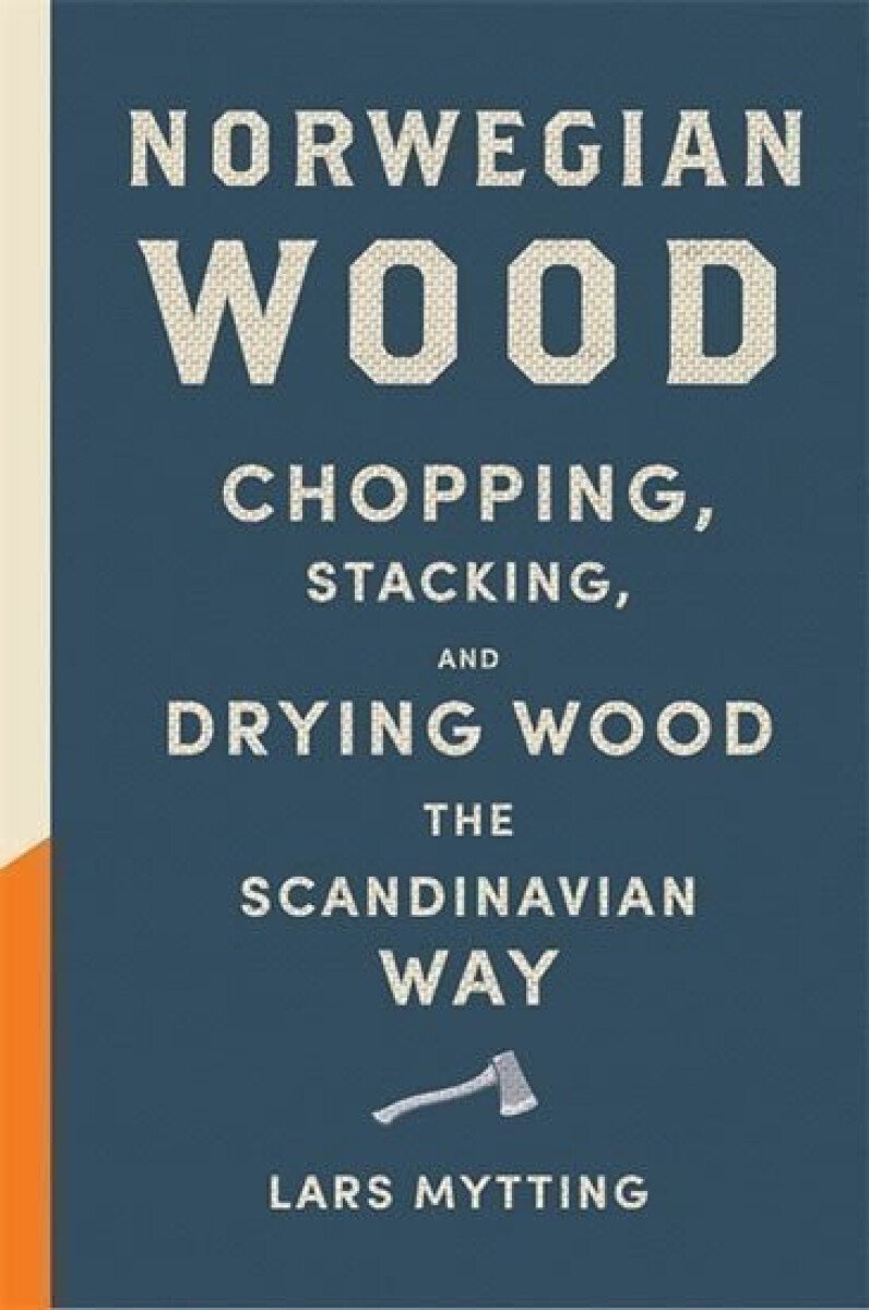 Kniha Norwegian Wood - Chopping, Stacking and Drying Wood the Scandinavian Way