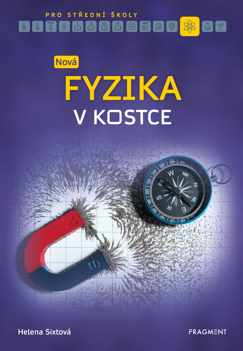 Nová fyzika v kostce pro SŠ  - Helena Sixtová, Roman Sixta