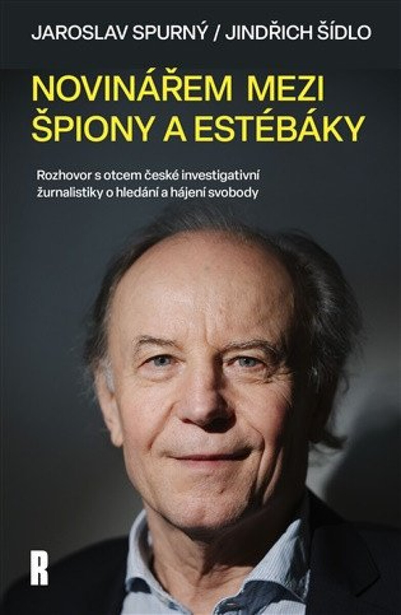 Kniha Novinářem mezi špiony a estébáky - Rozhovor s otcem české investigativní žurnalistiky o hledání a hájení svobody