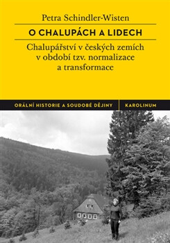 Kniha O chalupách a lidech - České chalupářství v období tzv. normalizace a transformace