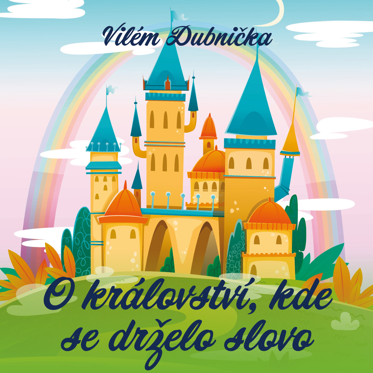 O království, kde se drželo slovo - Vilém Dubnička