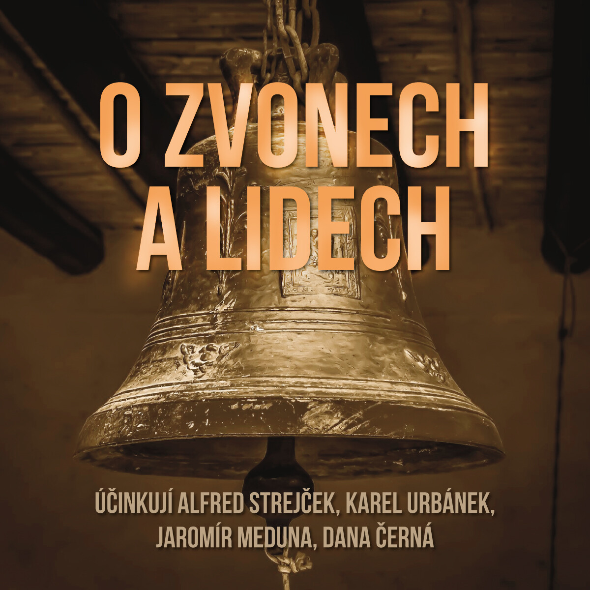 O zvonech a lidech - Alfred Strejček, Jaromír Meduna, Dana Černá, Karel Urbánek